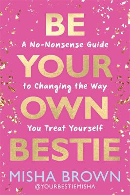 Be Your Own Bestie by Misha Brown