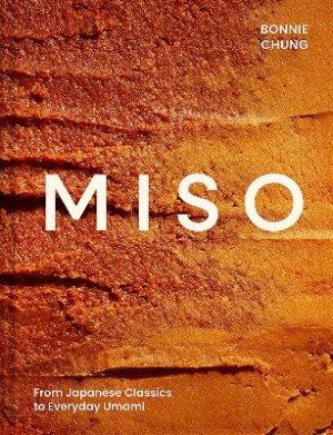 Miso: From Japanese Classics to Everyday Umami by Bonnie Chung ISBN:9780008739508
