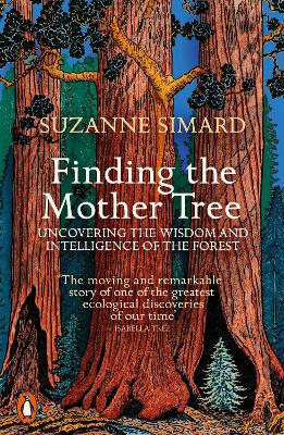 Finding the Mother Tree: Uncovering the Wisdom and Intelligence of the Forest by Suzanne Simard ISBN:9780141990286