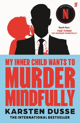 My Inner Child Wants to Murder Mindfully: the latest darkly comic internationally bestselling thriller