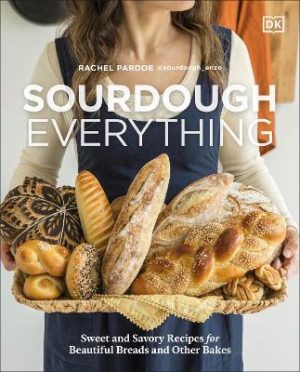 Sourdough Everything: Sweet and Savory Recipes for Beautiful Breads and Other Bakes by Rachel Pardoe ISBN:9780593967645