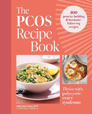 The PCOS Recipe Book: 100 recipes to thrive with polycystic ovary syndrome by Megan Hallett ISBN:9780600639565