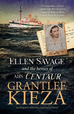 Ellen Savage and the Heroes of AHS Centaur: from the bestselling author of SISTER VIV and MARY PENFOLD by Grantlee Kieza ISBN:9780733344107