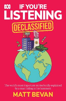 If You're Listening: Declassified - Stories from history and current affairs told by the award-winning ABC podcaster by Matt Bevan ISBN:9780733344282