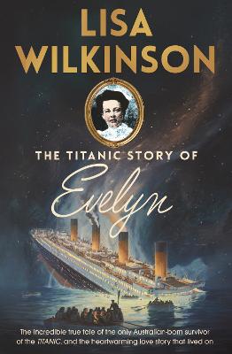 The Titanic Story of Evelyn by Lisa Wilkinson ISBN:9780733653988