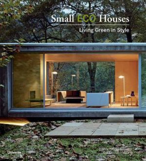 Small Eco Houses: Living Green in Style by Cristina Paredes Benitez ISBN:9780789346469