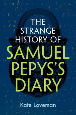 The Strange History of Samuel Pepys's Diary by Kate Loveman ISBN:9781009554114