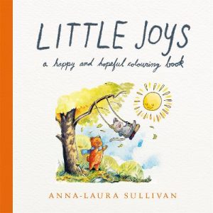 Little Joys: A Happy and Hopeful Colouring Book by Anna-Laura Sullivan ISBN:9781035083886