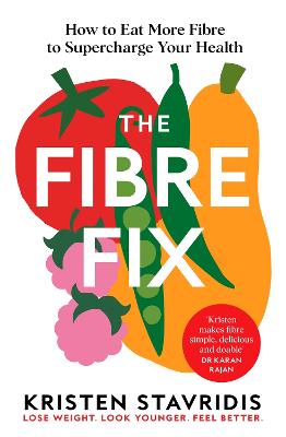 The Fibre Fix: How to Eat More Fibre to Supercharge Your Health by Kristen Stavridis ISBN:9781035087099