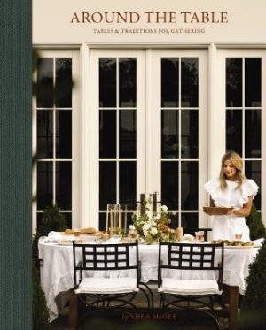 Around the Table: Tables and Traditions for Gathering by Shea McGee ISBN:9781400250622