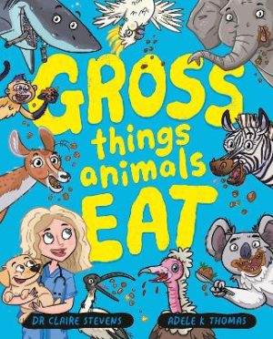 Gross Things Animals Eat: Yucky