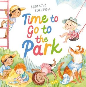 Time to Go to the Park: A beautifully illustrated keepsake picture book to inspire joyful family adventures in nature by Emma Bowd ISBN:9781460767245