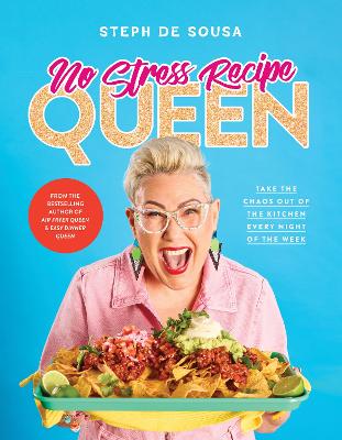 No Stress Recipe Queen: Take the chaos out of the kitchen every night of the week by Steph de Sousa