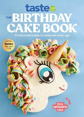Birthday Cake Book: The Ultimate Celebration Cake Cookbook from taste.com.au, Australia’s #1 Food Site by taste. com. au