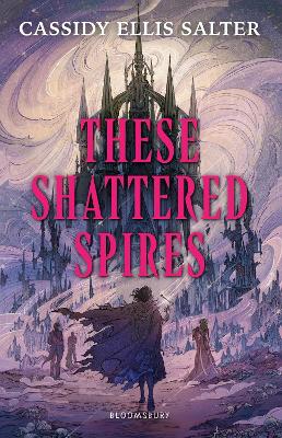 These Shattered Spires by Cassidy Ellis Salter ISBN:9781526682994