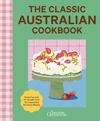Classic Australian Cookbook 2nd edition by Australian Geographic