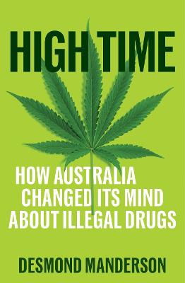 High Time: How Australia Changed Its Mind About Illegal Drug Use by Desmond Manderson ISBN:9781760646028