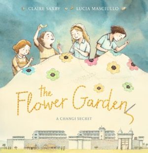 The Flower Garden - A Changi Secret by Claire Saxby ISBN:9781760657352