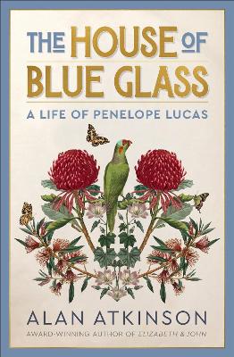 The House of Blue Glass by Alan Atkinson ISBN:9781761170379