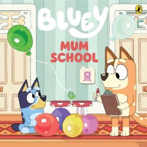 Bluey: Mum School: A Mother's Day Book by Bluey ISBN:9781761357176