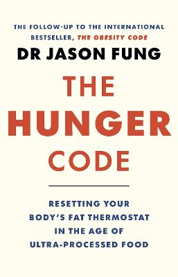 The Hunger Code: how to reset your body's fat thermostat by breaking the ultra-processed-food habit by Dr Jason Fung ISBN:9781761382055