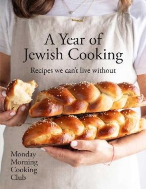 A Year of Jewish Cooking: Recipes we can't live without by Monday Morning Cooking Club ISBN:9781761426759