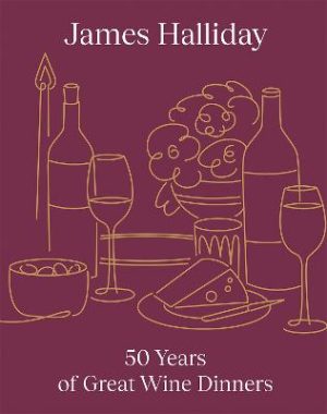 James Halliday: 50 Years of Great Wine Dinners by Halliday James ISBN:9781761451973