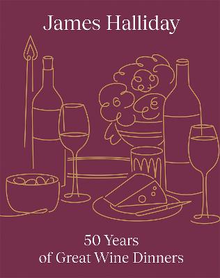 James Halliday: 50 Years of Great Wine Dinners by Halliday James