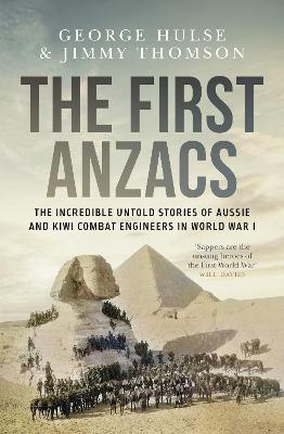 The First Anzacs: The incredible untold stories of Aussie and Kiwi combat engineers in WWI by Jimmy Thomson ISBN:9781761473227