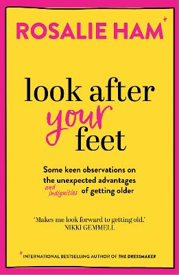 Look After Your Feet: Some keen observations on the unexpected advantages and indignities of getting older by Rosalie Ham ISBN:9781761473647