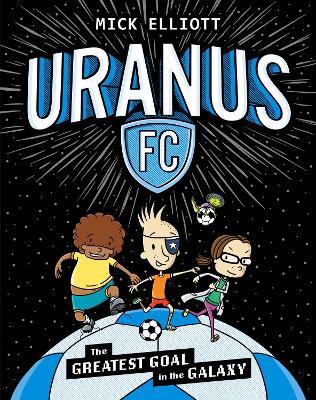 The Greatest Goal in the Galaxy (Uranus FC #1) by Mick Elliott ISBN:9781761527500