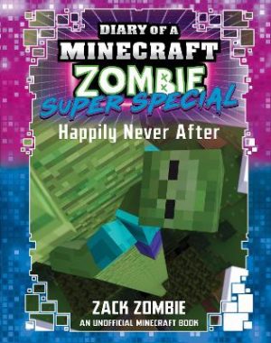 Happily Never After (Diary of A Minecraft Zombie: Super Special #10) by Zack Zombie ISBN:9781761648434