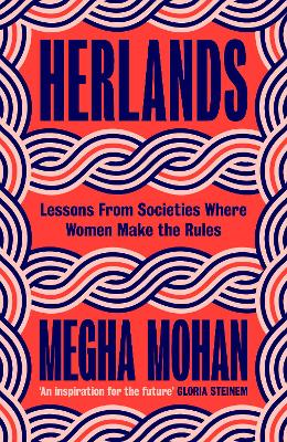 Herlands: Lessons From Societies Where Women Make the Rules by Megha Mohan ISBN:9781787304789