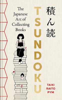 Tsundoku: The Art of Collecting Books by Taiki Raito Pym ISBN:9781788406468