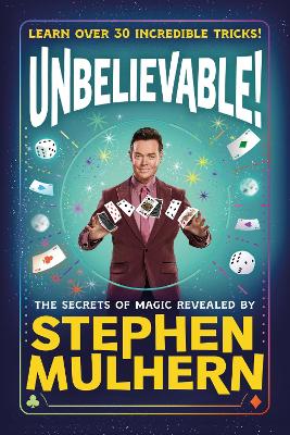 UNBELIEVABLE! The Secrets Of Magic Revealed by Stephen Mulhern by Stephen Mulhern