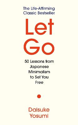 Let Go: 50 Lessons from Japanese Minimalism to Set You Free by Daisuke Yosumi ISBN:9781805466635