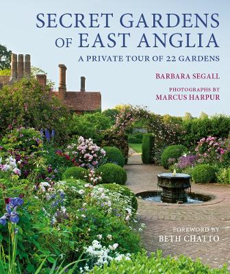 Secret Gardens of East Anglia by Barbara Segall