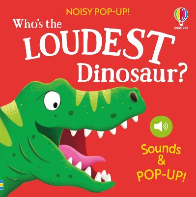 Who’s the Loudest Dinosaur? by Sam Taplin