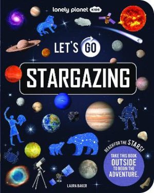 Lonely Planet Kids Let's Go Stargazing by Lonely Planet Kids ISBN:9781837586264