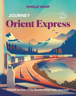 Lonely Planet Journey Orient Express by Lonely Planet
