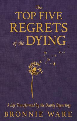 Top Five Regrets of the Dying by Bronnie Ware