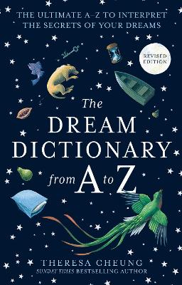 The Dream Dictionary from A to Z [Revised edition]: The Ultimate A-Z to Interpret the Secrets of Your Dreams by Theresa Cheung ISBN:9780008366476