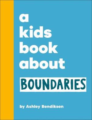A Kids Book About Boundaries by Ashley Bendiksen ISBN:9780241786055