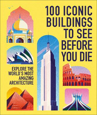 100 Iconic Buildings to See Before You Die: Explore the World's Most Amazing Architecture by DK Travel ISBN:9780241801574