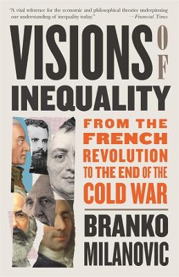 Visions of Inequality: From the French Revolution to the End of the Cold War by Branko Milanovic ISBN:9780674301573