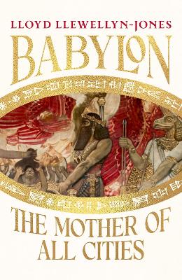 Babylon: the Mother of All Cities by Professor Lloyd Llewellyn-Jones ISBN:9781035416714