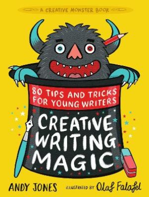 Creative Writing Magic: 80 Tips and Tricks for Young Writers by Andy Jones ISBN:9781406396638