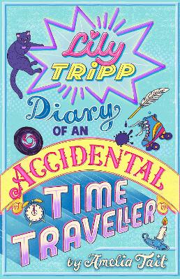 Lily Tripp: Diary of an Accidental Time Traveller by Amelia Tait ISBN:9781444931983