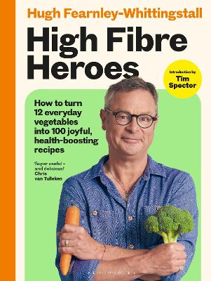 High Fibre Heroes: How to turn 12 everyday vegetables into 100 joyful