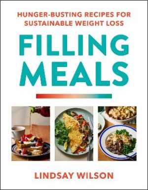Filling Meals: 100 simple hunger-busting recipes for sustainable weight loss by Lindsay Wilson ISBN:9781529982282